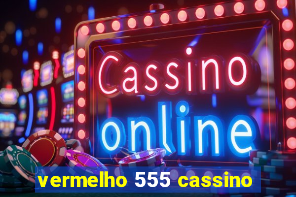 vermelho 555 cassino